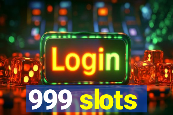 999 slots